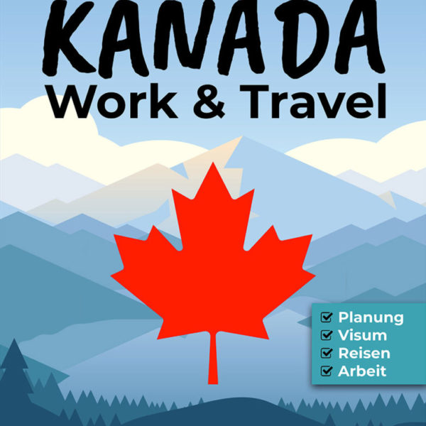 Work and Travel Kanada Ratgeber - Daniel Kovacs